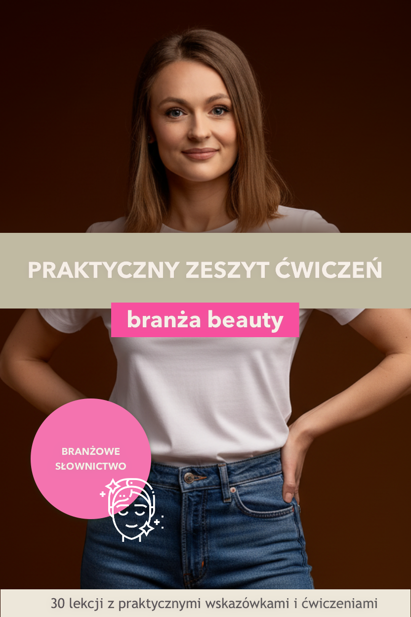 Praktyczny Zeszyt Ćwiczeń - branża: Beauty (fryzjer, paznokcie, depilacja, zabiegi kosmetyczne, recepcja salonu)
